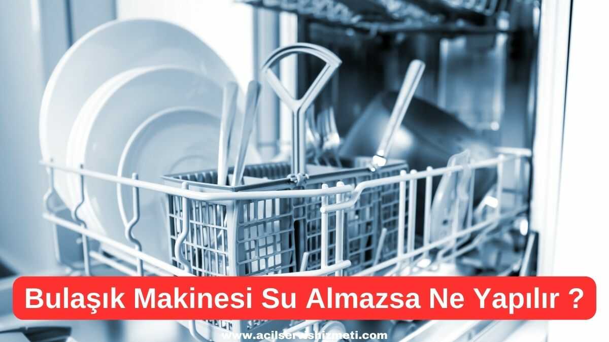 Siemens Bulaşık Makinesi Su Almıyorsa Ne Yapabiliriz?